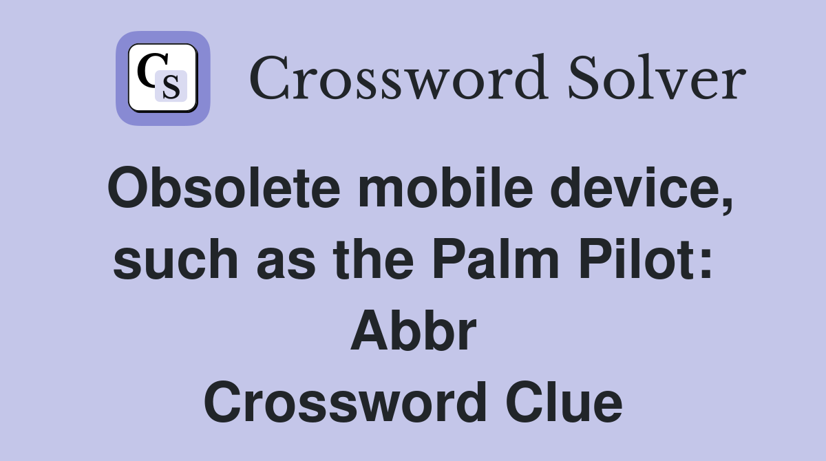 Obsolete mobile device, such as the Palm Pilot Abbr. Crossword Clue